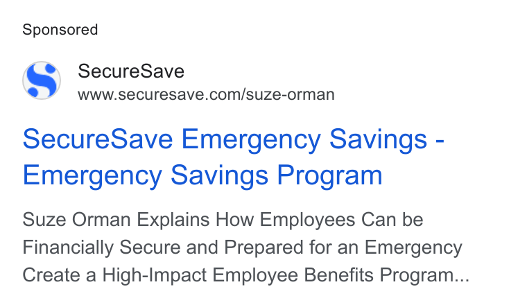 SecureSave ad on Google Ads: secure Save Emergency Savings - Emergency Savings Program Suze Orman Explains How Employees Can be Financially Secure and Prepared for an Emergency Create a High-Impact Employee Benefits Program...