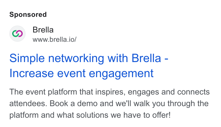 Brella ad on Google Ads: Q Brella www.brella.io/ Simple networking with Brella - Increase event engagement The event platform that inspires, engages and connects attendees. Book a demo and we'll walk you through the platform and what solutions we have to offer!