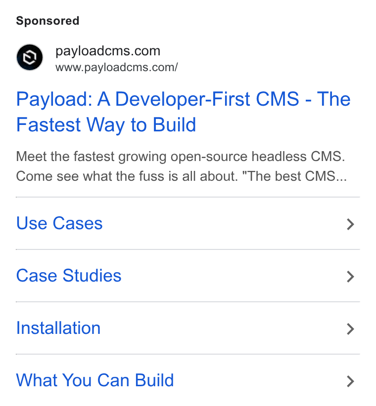 Payload ad on Google Ads: www.payloadcms.com/ Payload: A Developer-First CMS - The Fastest Way to Build Meet the fastest growing open-source headless CMS. Come see what the fuss is all about. "The best CMS... Use Cases > Case Studies > Installation > What You Can Build >