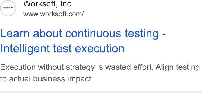 Worksoft ad on Google Ads: Learn about continuous testing - Intelligent test execution Execution without strategy is wasted effort. Align testing to actual business impact.