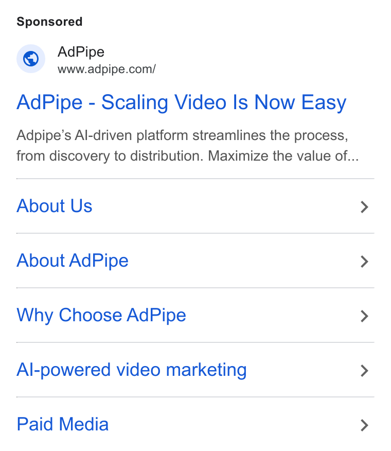 AdPipe ad on Google Ads: Ad Pipe - Scaling Video Is Now Easy Adpipe’s Al-driven platform streamlines the process, from discovery to distribution. Maximize the value of... About Us About Ad Pipe Why Choose Ad Pipe Al-powered video marketing Paid Media