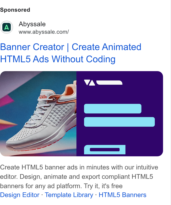 Abyssale ad on Google Ads: Banner Creator | Create Animated HTML5 Ads Without Coding Create HTML5 banner ads in minutes with our intuitive editor. Design, animate and export compliant HTML5 banners for any ad platform. Try it, it's free Design Editor - Template Library - HTML5 Banners