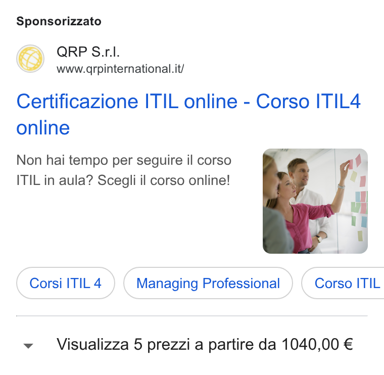 aNewSpring ad on Google Ads: Sponsorizzato Certificazione ITIL online - Corso ITIL4 online Non hai tempo per seguire il corso ITIL in aula? Scegli il corso online! Corsi ITIL4 ) ( Managing Professional } ( Corso ITIL Visualizza 5 prezzi a partire da 1040,00 €