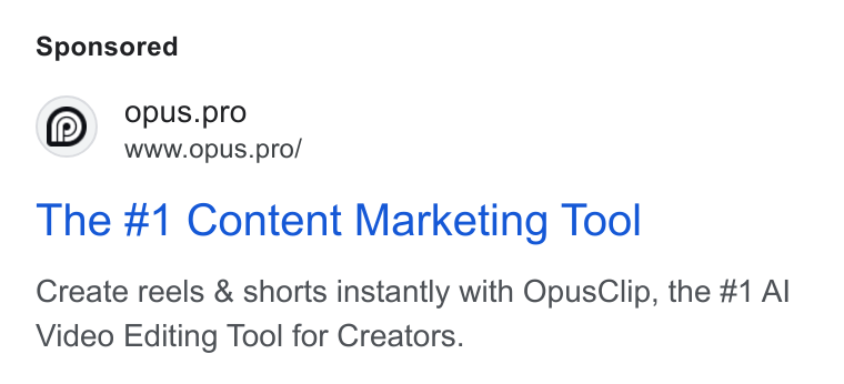 OpusClip ad on Google Ads: (0) Opus.pro ’/ ~\WWW. Op US.pro/ N, The #1 Content Marketing Tool Create reels & shorts instantly with Opus Clip, the #1 Al Video Editing Tool for Creators.