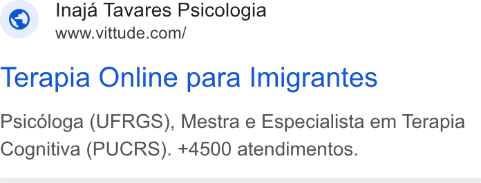 Vittude ad on Google Ads: Terapia Online para Imigrantes Psicdloga (UFRGS), Mestra e Especialista em Terapia Cognitiva (PUCRS). +4500 atendimentos.