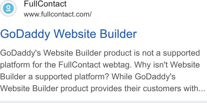 FullContact ad on Google Ads: Go Daddy Website Builder Go Daddy's Website Builder product is not a supported platform for the Full Contact webtag. Why isn't Website Builder a supported platform? While Go Daddy's Website Builder product provides their customers with...