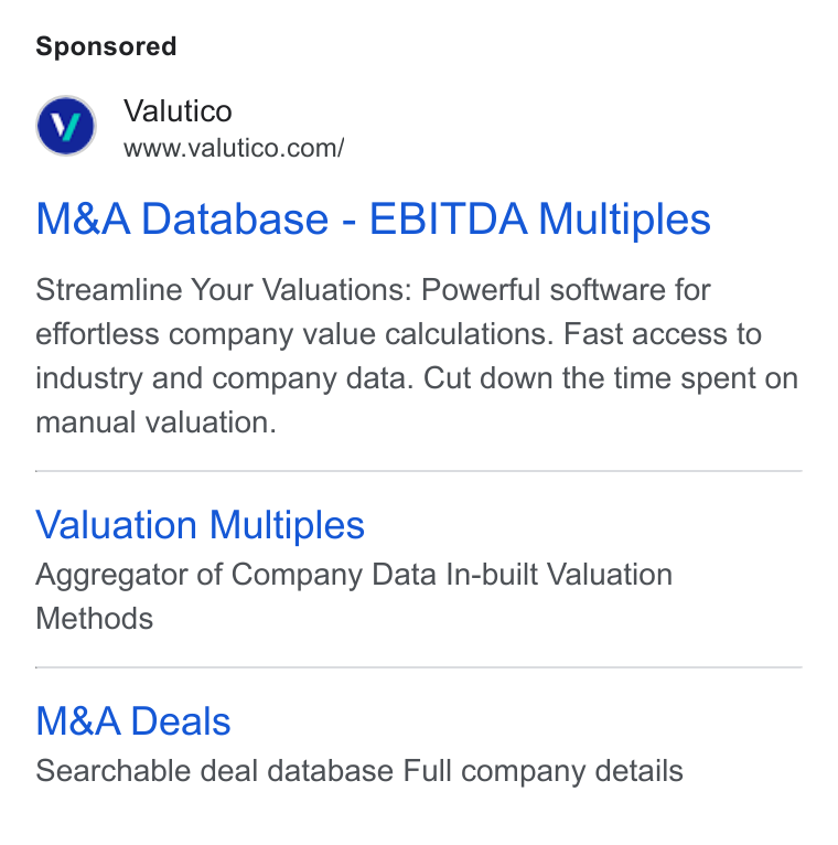 Valutico ad on Google Ads: M& A Database - EBITDA Multiples Streamline Your Valuations: Powerful software for effortless company value calculations. Fast access to industry and company data. Cut down the time spent on manual valuation. Valuation Multiples Aggregator of Company Data In-built Valuation Methods M& A Deals Searchable deal database Full company details