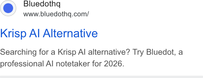 Bluedot ad on Google Ads: Krisp Al Alternative Searching for a Krisp Al alternative? Try Bluedot, a professional Al notetaker for 2026.
