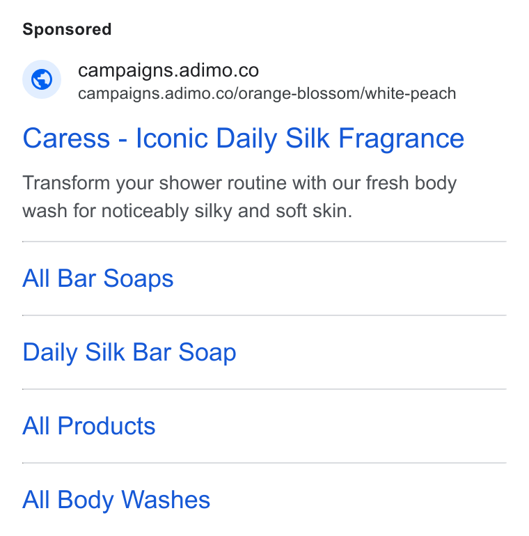 Adimo ad on Google Ads: campaigns.adimo.co/orange-blossom/white-peach Caress - Iconic Daily Silk Fragrance Transform your shower routine with our fresh body wash for noticeably silky and soft skin. All Bar Soaps Daily Silk Bar Soap All Products All Body Washes