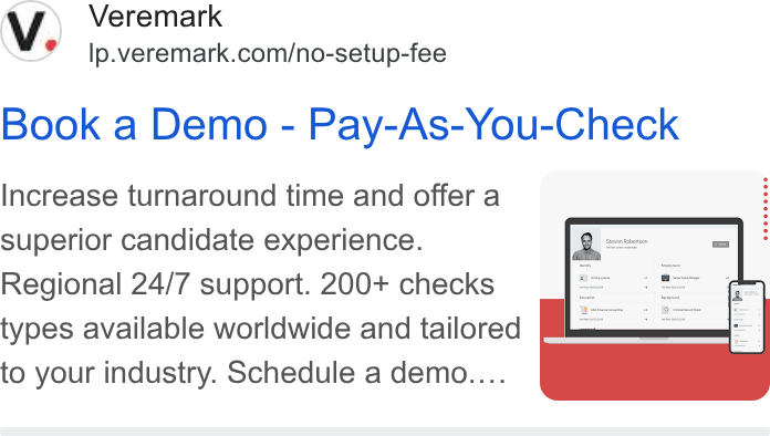 Veremark ad on Google Ads: Book a Demo - Pay-As-You-Check Increase turnaround time and offer a superior candidate experience. Regional 24/7 support. 200+ checks types available worldwide and tailored to your industry. Schedule a demo....