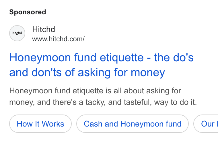 Hitchd ad on Google Ads: highd Honeymoon fund etiquette - the do's and don'ts of asking for money Honeymoon fund etiquette is all about asking for money, and there's a tacky, and tasteful, way to do it. How It Works Cash and Honeymoon fund ) ( Our!