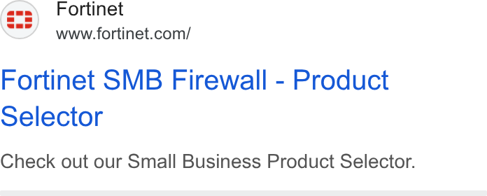 Fortinet ad on Google Ads: Fortinet SMB Firewall - Product Selector Check out our Small Business Product Selector.
