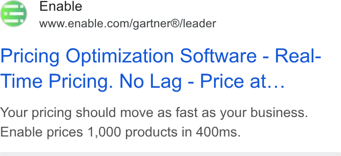 Enable ad on Google Ads: Pricing Optimization Software - Real- Time Pricing. No Lag - Price at... Your pricing should move as fast as your business. Enable prices 1,000 products in 400ms.