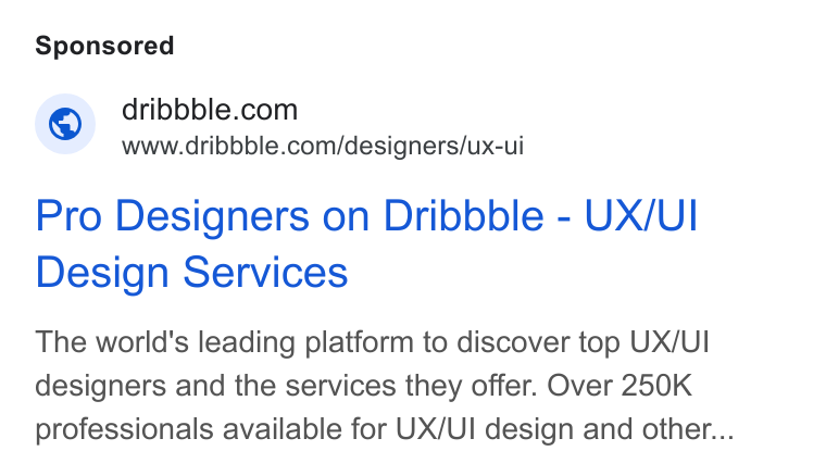 Dribbble ad on Google Ads: www.dribbble.com/designers/ux-ui Pro Designers on Dribbble - UX/UI Design Services The world's leading platform to discover top UX/UI designers and the services they offer. Over 250K professionals available for UX/UI design and other...