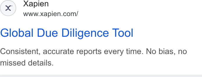 Xapien ad on Google Ads: Global Due Diligence Tool Consistent, accurate reports every time. No bias, no missed details.