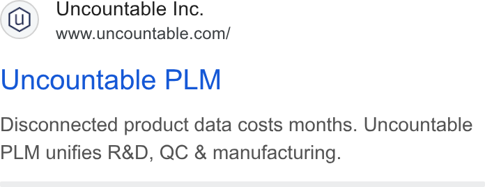 Uncountable ad on Google Ads: Uncountable PLM Disconnected product data costs months. Uncountable PLM unifies R& D, QC & manufacturing.