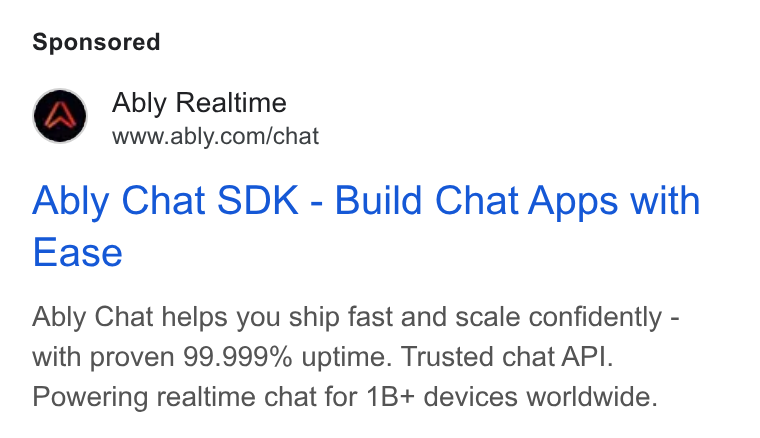 Ably ad on Google Ads: Ably Chat SDK - Build Chat Apps with Ease Ably Chat helps you ship fast and scale confidently - with proven 99.999% uptime. Trusted chat API. Powering realtime chat for 1B+ devices worldwide.