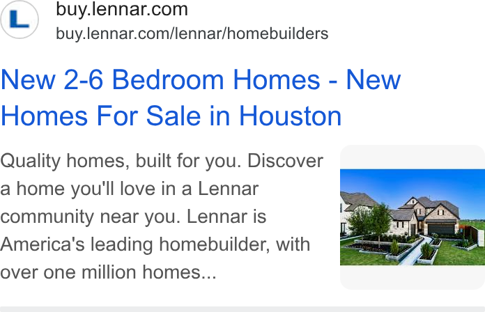 Lennar ad on Google Ads: buy.lennar.com/lennar/homebuilders New 2-6 Bedroom Homes - New Homes For Sale in Houston Quality homes, built for you. Discover a home you'll love in a Lennar community near you. Lennar is America's leading homebuilder, with over one million homes...