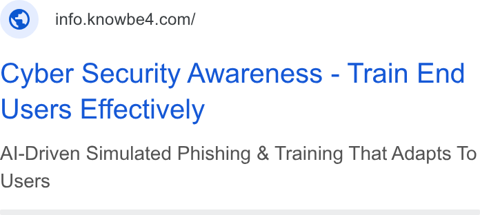 KnowBe4 ad on Google Ads: Cyber Security Awareness - Train End Users Effectively Al-Driven Simulated Phishing & Training That Adapts To Users