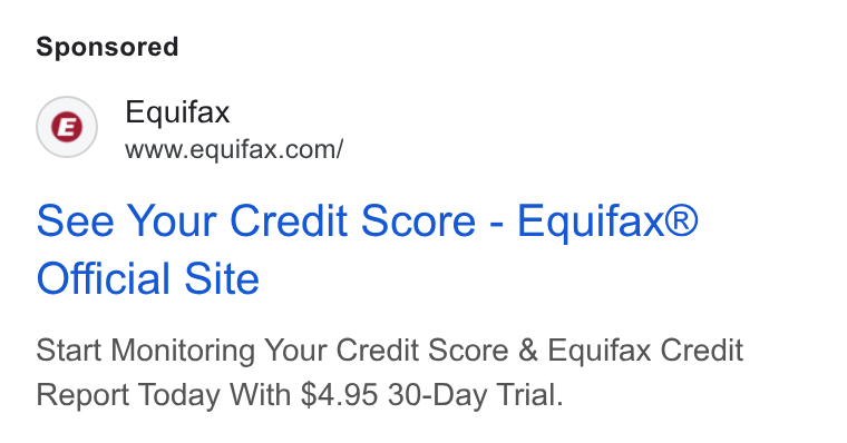 Equifax ad on Google Ads: see Your Credit Score - Equifax® Official Site Start Monitoring Your Credit Score & Equifax Credit Report Today With $4.95 30-Day Trial.