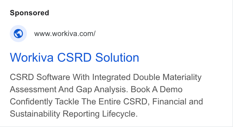 Workiva ad on Google Ads: Workiva CSRD Solution CSRD Software With Integrated Double Materiality Assessment And Gap Analysis. Book A Demo Confidently Tackle The Entire CSRD, Financial and Sustainability Reporting Lifecycle.