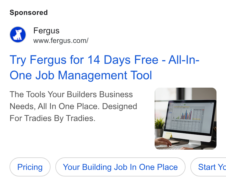 Fergus ad on Google Ads: Try Fergus for 14 Days Free - All-In- One Job Management Tool The Tools Your Builders Business Needs, All In One Place. Designed For Tradies By Tradies. Your Building Job In One Place } ( Start Yc