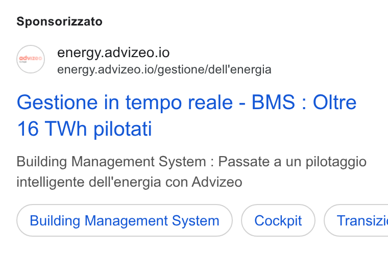 advizeo ad on Google Ads: Sponsorizzato erm) energy.advizeo.io energy.advizeo.io/gestione/dell'energia Gestione in tempo reale - BMS : Oltre 16 TWh pilotati Building Management System : Passate a un pilotaggio intelligente dell'energia con Advizeo Building Management System Cockpit ) ( Transizi