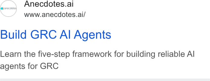 Anecdotes ad on Google Ads: Anecdotes.al www.anecdotes.ai/ Build GRC Al Agents Learn the five-step framework for building reliable Al agents for GRC