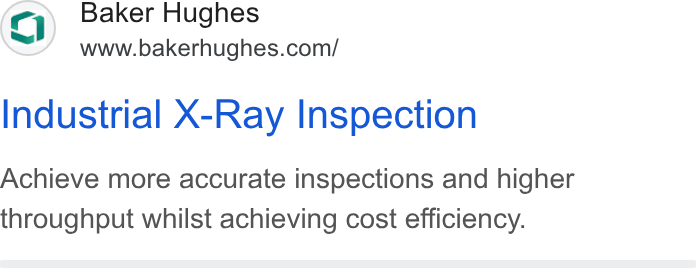 Baker Hughes ad on Google Ads: Industrial X-Ray Inspection Achieve more accurate inspections and higher throughput whilst achieving cost efficiency.