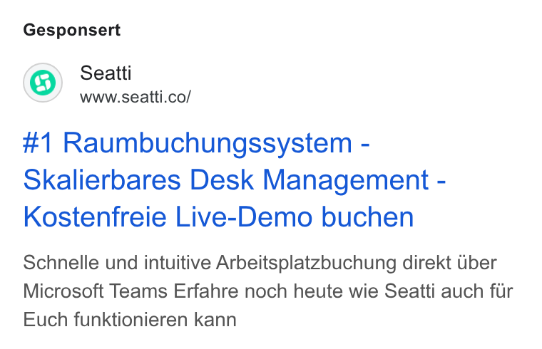Seatti ad on Google Ads: Gesponsert #1 Raumbuchungssystem - Skalierbares Desk Management - Kostenfreie Live-Demo buchen Schnelle und intuitive Arbeitsplatzbuchung direkt Uber Microsoft Teams Erfahre noch heute wie Seatti auch fiir Euch funktionieren kann