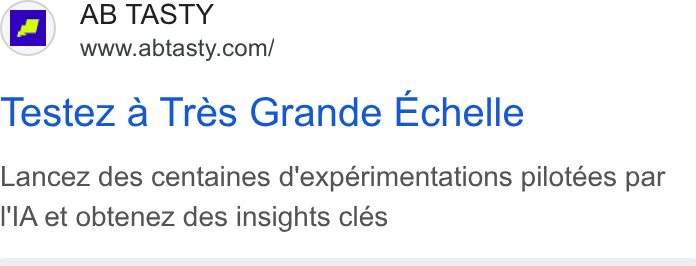 AB Tasty ad on Google Ads: Testez a Tres Grande Echelle Lancez des centaines d'expérimentations pilotées par l A et obtenez des insights cles