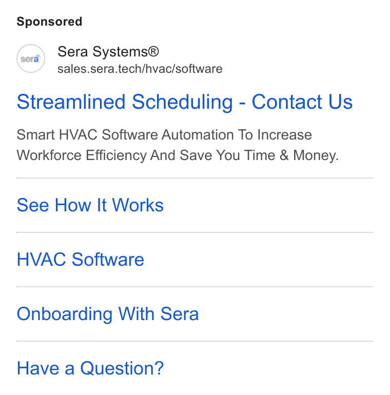 Sera Systems ad on Google Ads: (ox) Sera Systems® sales.sera.tech/hvac/software Streamlined Scheduling - Contact Us Smart HVAC Software Automation To Increase Workforce Efficiency And Save You Time & Money. See How It Works HVAC Software Onboarding With Sera Have a Question?