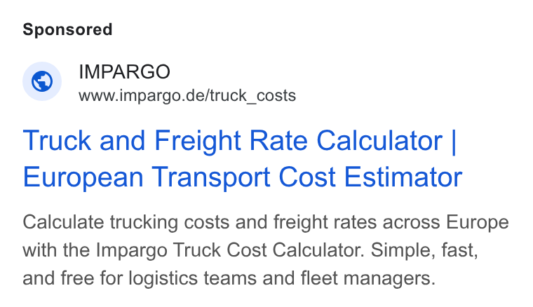 IMPARGO ad on Google Ads: Truck and Freight Rate Calculator | European Transport Cost Estimator Calculate trucking costs and freight rates across Europe with the Impargo Truck Cost Calculator. Simple, fast, and free for logistics teams and fleet managers.