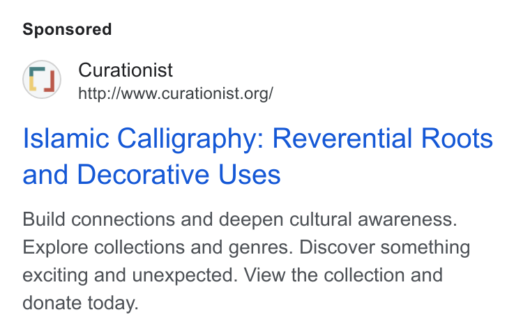 Give Lively ad on Google Ads: Islamic Calligraphy: Reverential Roots and Decorative Uses Build connections and deepen cultural awareness. Explore collections and genres. Discover something exciting and unexpected. View the collection and donate today.