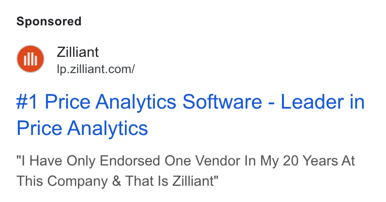 Zilliant ad on Google Ads: #1 Price Analytics Software - Leader in Price Analytics Have Only Endorsed One Vendor In My 20 Years At This Company & That Is Zilliant"