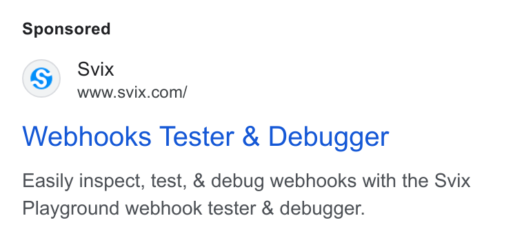 Svix ad on Google Ads: Webhooks Tester & Debugger Easily inspect, test, & debug webhooks with the Svix Playground webhook tester & debugger.