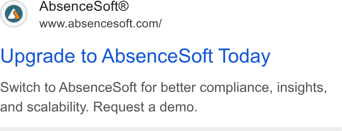 AbsenceSoft ad on Google Ads: Upgrade to Absence Soft Today Switch to Absence Soft for better compliance, insights, and scalability. Request a demo.