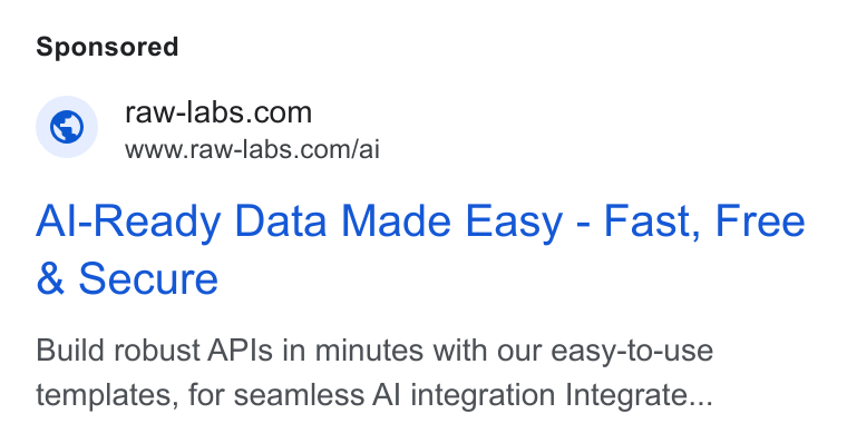 RAW Labs ad on Google Ads: www.raw-labs.com/ai Al-Ready Data Made Easy - Fast, Free Secure Build robust APIs in minutes with our easy-to-use templates, for seamless Al integration Integrate...