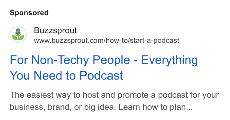 Buzzsprout ad on Google Ads: For Non-Techy People - Everything You Need to Podcast The easiest way to host and promote a podcast for your business, brand, or big idea. Learn how to plan...