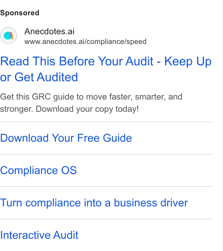 Anecdotes ad on Google Ads: Anecdotes.al www.anecdotes.ai/compliance/speed Read This Before Your Audit - Keep Up or Get Audited Get this GRC guide to move faster, smarter, and stronger. Download your copy today! Download Your Free Guide Compliance OS Turn compliance into a business driver Interactive Audit