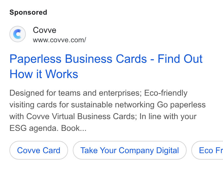 Covve ad on Google Ads: Paperless Business Cards - Find Out How it Works Designed for teams and enterprises; Eco-friendly visiting cards for sustainable networking Go paperless with Covve Virtual Business Cards; In line with your ESG agenda. Book... Take Your Company Digital } ( Eco Fr