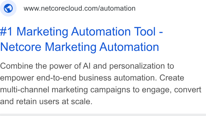 Netcore Cloud ad on Google Ads: #1 Marketing Automation Tool - Netcore Marketing Automation Combine the power of Al and personalization to empower end-to-end business automation. Create multi-channel marketing campaigns to engage, convert and retain users at scale.