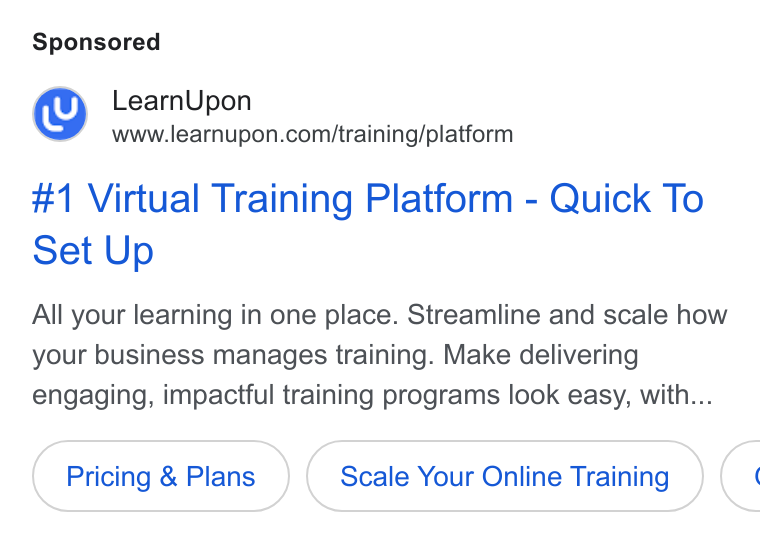 LearnUpon ad on Google Ads: #1 Virtual Training Platform - Quick To Set Up All your learning in one place. Streamline and scale how your business manages training. Make delivering engaging, impactful training programs look easy, with... Pricing & Plans Scale Your Online Training C