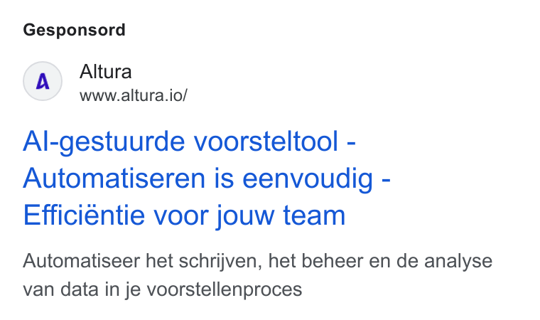 Altura ad on Google Ads: Gesponsord Altura www.altura.io/ Al-gestuurde voorsteltool - Automatiseren is eenvoudig - Efficiéntie voor jouw team Automatiseer het schrijven, het beheer en de analyse van data in je voorstellenproces