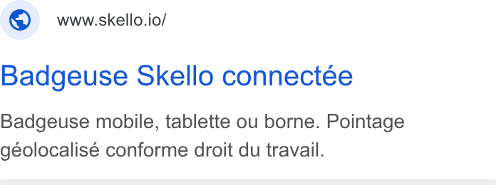 Skello ad on Google Ads: ; ©) wwwskello.io/ Badgeuse Skello connectee Badgeuse mobile, tablette ou borne. Pointage geolocalisé conforme droit du travail.