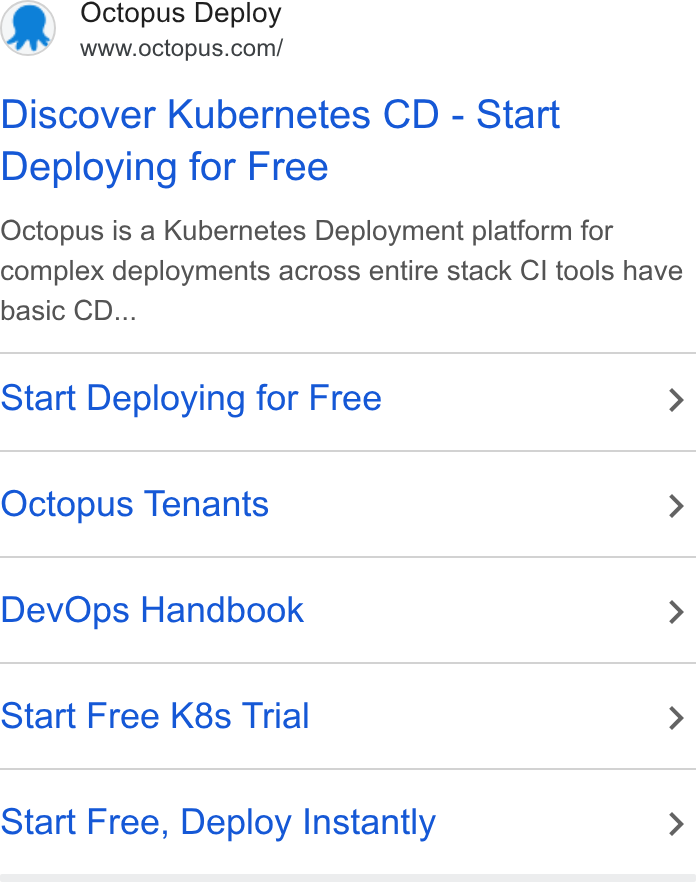 Octopus Deploy ad on Google Ads: Discover Kubernetes CD - Start Deploying for Free Octopus is a Kubernetes Deployment platform for complex deployments across entire stack Cl tools have basic CD... Start Deploying for Free > Octopus Tenants > Dev Ops Handbook > Start Free K8s Trial > Start Free, Deploy Instantly >