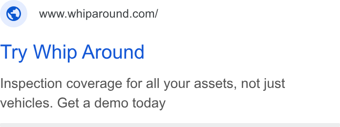 Whip Around ad on Google Ads: Try Whip Around Inspection coverage for all your assets, not just vehicles. Get a demo today