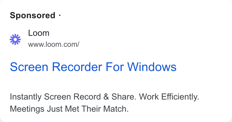 Loom ad on Google Ads: Sponsored - Screen Recorder For Windows Instantly Screen Record & Share. Work Efficiently. Meetings Just Met Their Match.