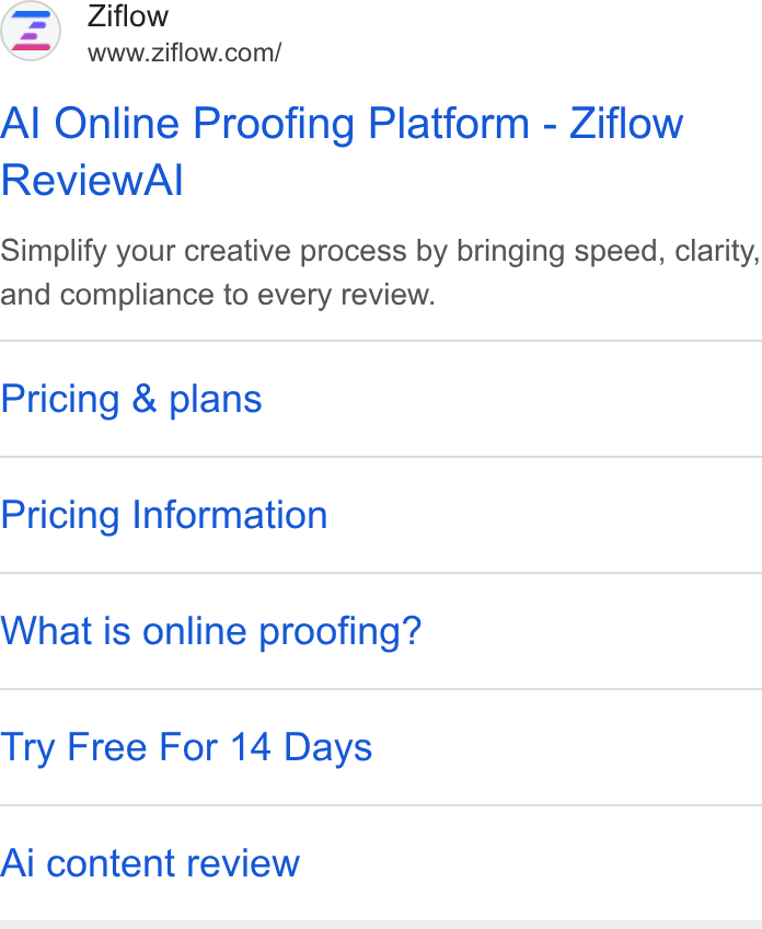 Ziflow ad on Google Ads: Al Online Proofing Platform - Ziflow Review Al Simplify your creative process by bringing speed, clarity, and compliance to every review. Pricing & plans Pricing Information What is online proofing? Try Free For 14 Days Ai content review