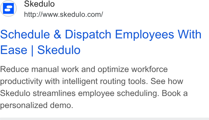 Skedulo ad on Google Ads: Schedule & Dispatch Employees With Ease | Skedulo Reduce manual work and optimize workforce productivity with intelligent routing tools. See how Skedulo streamlines employee scheduling. Book a personalized demo.